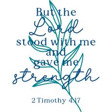 But the Lord Stood With Me and Gave Me Strength