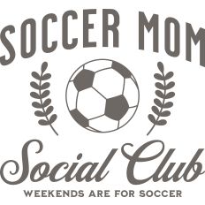 Soccer Mom Social Club Weekends Are For Soccer