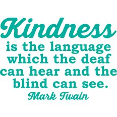 Kindness is the Language which the Deaf Can Hear