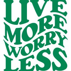 Live More Worry Less Wavy Words
