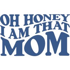 Oh Honey I Am That Mom Wavy Words