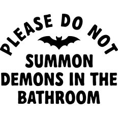 Please Don't Summons the Demons In the Bathroom