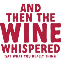 And then the Wine Whispered Say What you Really Mean