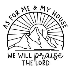 As For Me and My House We will Praise the Lord