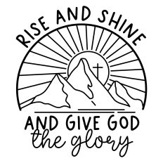 Rise and Shine and Give God the Glory
