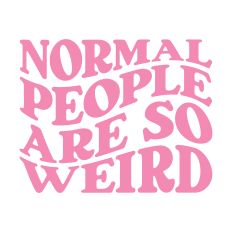 Normal People are So Weird