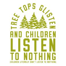 Tree Tops Glisten And Children Listen to Nothing