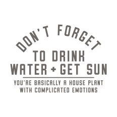 Don't Forget to Drink Water + Get Sun