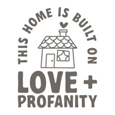 This Home is Built on Love and Profanity