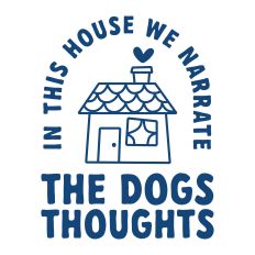 In This House We Narrate The Dogs Thoughts