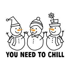 You Need to Chill Snowmen and women