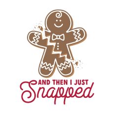 And Then I Just Snapped Broken Gingerbread Man