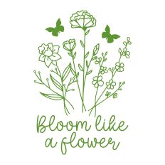 Bloom Like A Flower with flowers