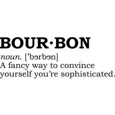 Bourbon Definition Fancy Way to Convince You're Sophisticated