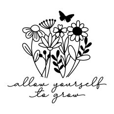 Allow Yourself To Grow with flowers and butterfly