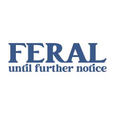 Feral Until Further Notice
