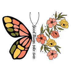 Good Things Take Time with butterfly and flowers