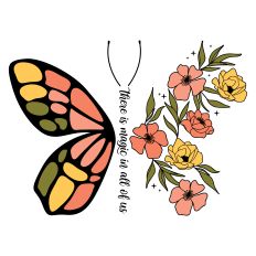 There Is Magic In All Of Us with butterfly and flowers