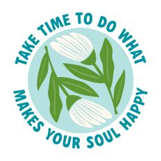 Take Time To Do What Makes Your Soul Happy with flowers