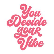 You Decide Your Vibe