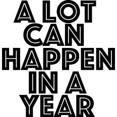 A Lot Can Happen in A Year