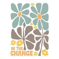Be The Change Funky Flowers