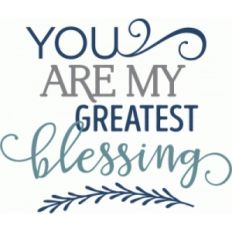 you are my greatest blessing phrase