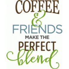 coffee and friends perfect blend phrase