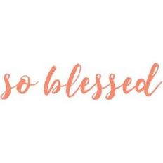 so blessed
