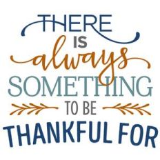 there is always something to be thankful for phrase