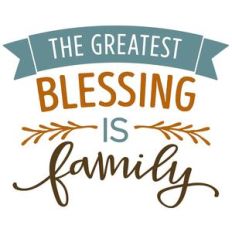 the greatest blessing is family phrase