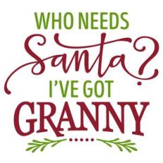 who needs santa? granny phrase