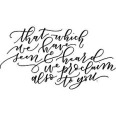 that which we have seen and heard