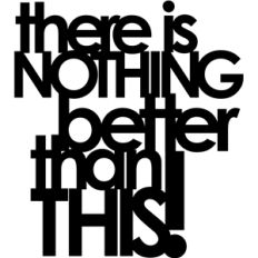 'there is nothing better than this' phrase
