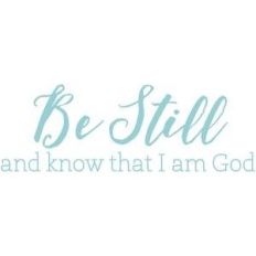 be still and know that i am god