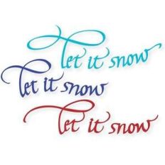 let it snow, let it snow, let it snow