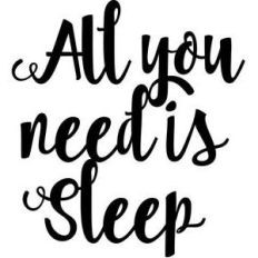 all you need is sleep