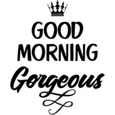 good morning gorgeous