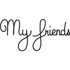 my friends