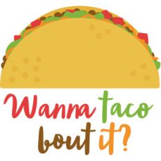 wanna taco bout it?