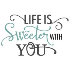 life is sweeter with you phrase