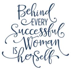 behind every successful woman is herself phrase