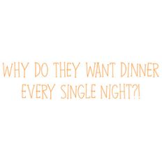 why do they want dinner
