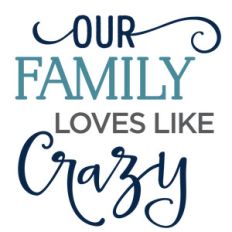 our family loves like crazy phrase