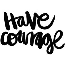 have courage