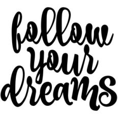 follow your dreams