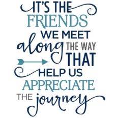 it's the friends we meet along the way phrase