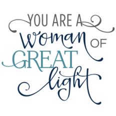you are a woman of great light - phrase