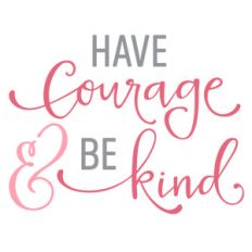have courage and be kind phrase