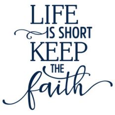 life is short keep faith phrase